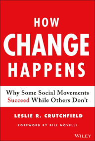 Title: How Change Happens: Why Some Social Movements Succeed While Others Don't, Author: Leslie R. Crutchfield