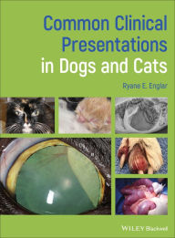 Title: Common Clinical Presentations in Dogs and Cats, Author: Ryane E. Englar