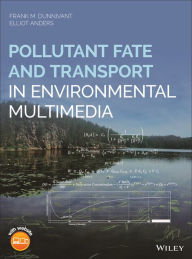 Title: Pollutant Fate and Transport in Environmental Multimedia / Edition 1, Author: Frank M. Dunnivant