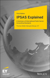 Title: IPSAS Explained: A Summary of International Public Sector Accounting Standards, Author: Thomas Müller-Marqués Berger