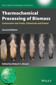 Title: Thermochemical Processing of Biomass: Conversion into Fuels, Chemicals and Power / Edition 2, Author: Robert C. Brown