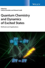 Title: Quantum Chemistry and Dynamics of Excited States: Methods and Applications / Edition 1, Author: Leticia González