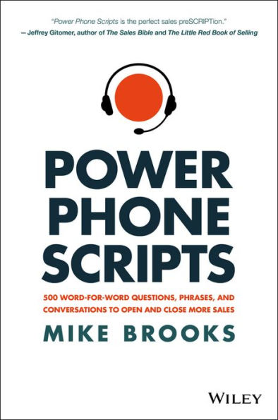 Power Phone Scripts: 500 Word-for-Word Questions, Phrases, and Conversations to Open and Close More Sales