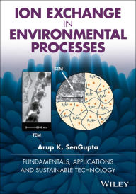 Title: Ion Exchange in Environmental Processes: Fundamentals, Applications and Sustainable Technology, Author: Arup K. SenGupta