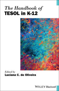 Title: The Handbook of TESOL in K-12 / Edition 1, Author: Luciana C. de Oliveira