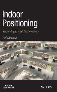 Title: Indoor Positioning: Technologies and Performance / Edition 1, Author: Nel Samama