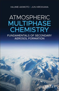 Title: Atmospheric Multiphase Chemistry: Fundamentals of Secondary Aerosol Formation, Author: Hajime Akimoto