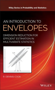 Title: An Introduction to Envelopes: Dimension Reduction for Efficient Estimation in Multivariate Statistics, Author: R. Dennis Cook