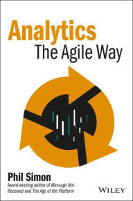 Title: Analytics: The Agile Way, Author: Phil Simon