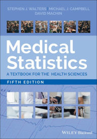 Title: Medical Statistics: A Textbook for the Health Sciences / Edition 5, Author: Stephen J. Walters