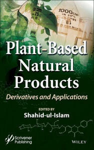 Title: Plant-Based Natural Products: Derivatives and Applications, Author: Shahid Ul-Islam