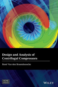 Title: Design and Analysis of Centrifugal Compressors / Edition 1, Author: Rene Van den Braembussche