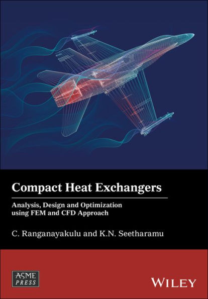 Compact Heat Exchangers: Analysis, Design and Optimization using FEM and CFD Approach / Edition 1