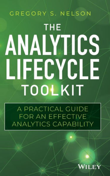 The Analytics Lifecycle Toolkit: A Practical Guide for an Effective Capability
