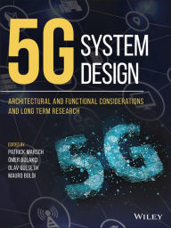 Title: 5G System Design: Architectural and Functional Considerations and Long Term Research / Edition 1, Author: Patrick Marsch