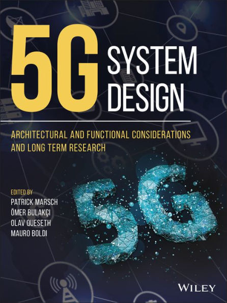 5G System Design: Architectural and Functional Considerations and Long Term Research / Edition 1