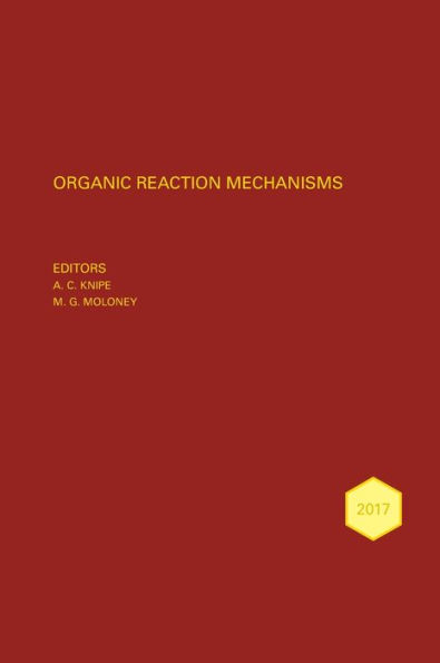Organic Reaction Mechanisms 2017: An annual survey covering the literature dated January to December 2017 / Edition 1