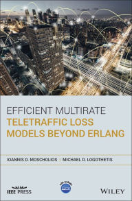 Title: Efficient Multirate Teletraffic Loss Models Beyond Erlang / Edition 1, Author: Ioannis D. Moscholios