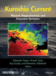 Title: Kuroshio Current: Physical, Biogeochemical, and Ecosystem Dynamics, Author: Takeyoshi Nagai