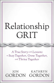 Forum free download ebook Relationship Grit: A True Story with Lessons to Stay Together, Grow Together, and Thrive Together
