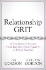 Relationship Grit: A True Story with Lessons to Stay Together, Grow Together, and Thrive Together