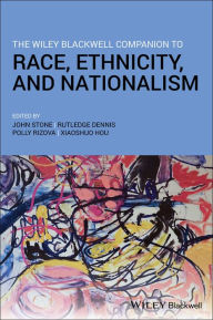 Title: The Wiley Blackwell Companion to Race, Ethnicity, and Nationalism, Author: John Stone