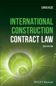 Title: International Construction Contract Law, Author: Lukas Klee