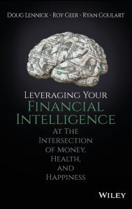 Title: Leveraging Your Financial Intelligence: At the Intersection of Money, Health, and Happiness, Author: Doug Lennick