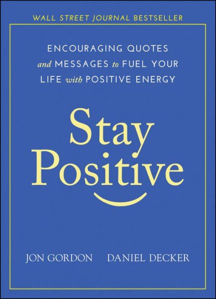 Stay Positive: Encouraging Quotes and Messages to Fuel Your Life with Positive Energy