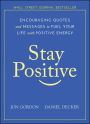 Stay Positive: Encouraging Quotes and Messages to Fuel Your Life with Positive Energy