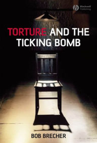 Title: Torture and the Ticking Bomb, Author: Bob Brecher