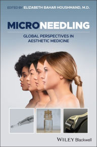 Title: Microneedling: Global Perspectives in Aesthetic Medicine / Edition 1, Author: Elizabeth Bahar Houshmand