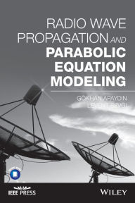 Title: Radio Wave Propagation and Parabolic Equation Modeling / Edition 1, Author: Gokhan Apaydin