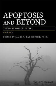 Title: Apoptosis and Beyond: The Many Ways Cells Die, Author: James A. Radosevich