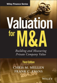 Title: Valuation for M&A: Building and Measuring Private Company Value, Author: Chris M. Mellen