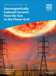 Title: Geomagnetically Induced Currents from the Sun to the Power Grid / Edition 1, Author: Jennifer L. Gannon