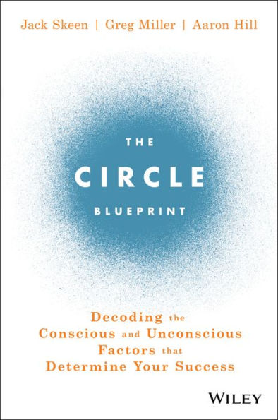 The Circle Blueprint: Decoding the Conscious and Unconscious Factors that Determine Your Success
