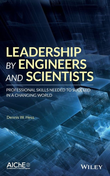 Leadership by Engineers and Scientists: Professional Skills Needed to Succeed in a Changing World / Edition 1