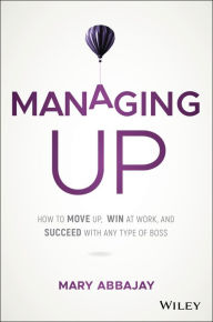 Best audiobooks to download Managing Up: How to Move up, Win at Work, and Succeed with Any Type of Boss  by Mary Abbajay (English Edition) 9781119436683