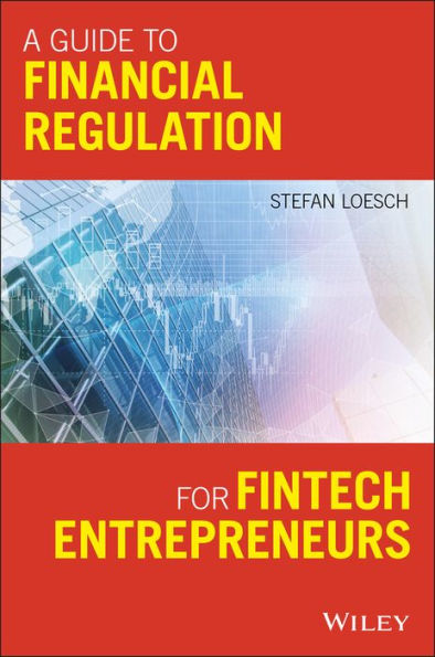 A Guide to Financial Regulation for Fintech Entrepreneurs