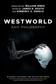 Title: Westworld and Philosophy: If You Go Looking for the Truth, Get the Whole Thing, Author: William Irwin