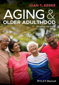 Title: Aging and Older Adulthood / Edition 4, Author: Joan T. Erber