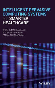 Title: Intelligent Pervasive Computing Systems for Smarter Healthcare / Edition 1, Author: Arun Kumar Sangaiah