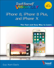 Title: Teach Yourself VISUALLY iPhone 8, iPhone 8 Plus, and iPhone X, Author: Guy Hart-Davis