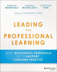 Title: Leading for Professional Learning: What Successful Principals Do to Support Teaching Practice, Author: Anneke Markholt