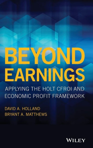 Beyond Earnings: Applying the HOLT CFROI and Economic Profit Framework