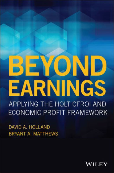 Beyond Earnings: Applying the HOLT CFROI and Economic Profit Framework