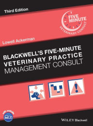 Title: Blackwell's Five-Minute Veterinary Practice Management Consult / Edition 3, Author: Lowell Ackerman