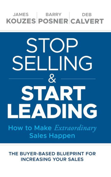 Stop Selling and Start Leading: How to Make Extraordinary Sales Happen