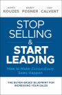 Stop Selling and Start Leading: How to Make Extraordinary Sales Happen